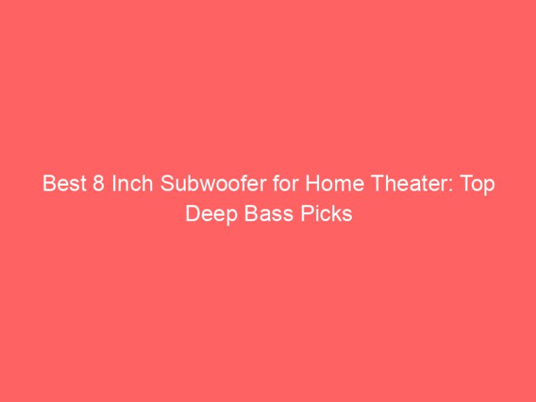 Best 8 Inch Subwoofer for Home Theater: Top Deep Bass Picks