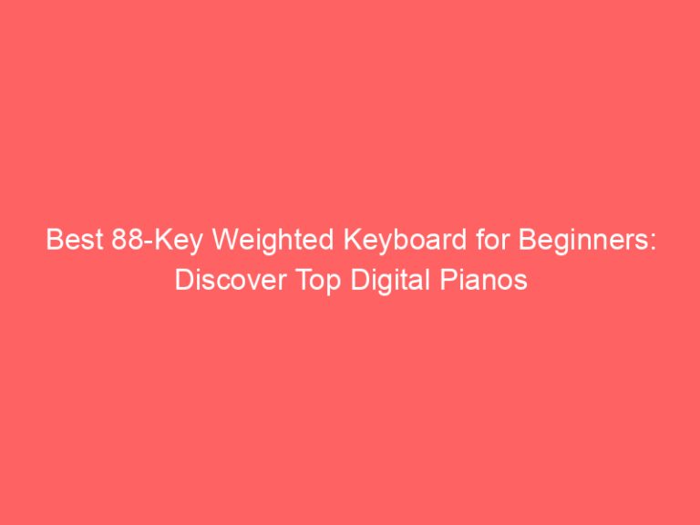 Best 88-Key Weighted Keyboard for Beginners: Discover Top Digital Pianos