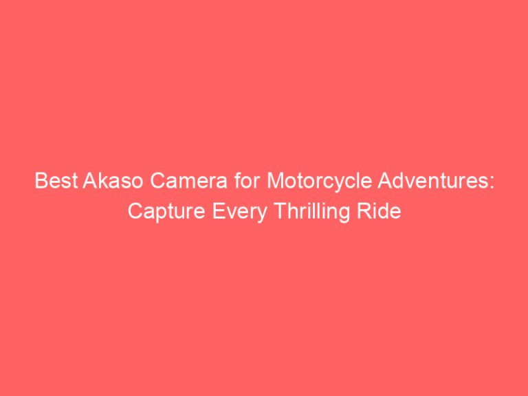 Best Akaso Camera for Motorcycle Adventures: Capture Every Thrilling Ride