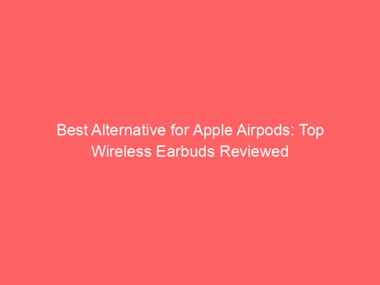 Best Alternative for Apple Airpods: Top Wireless Earbuds Reviewed