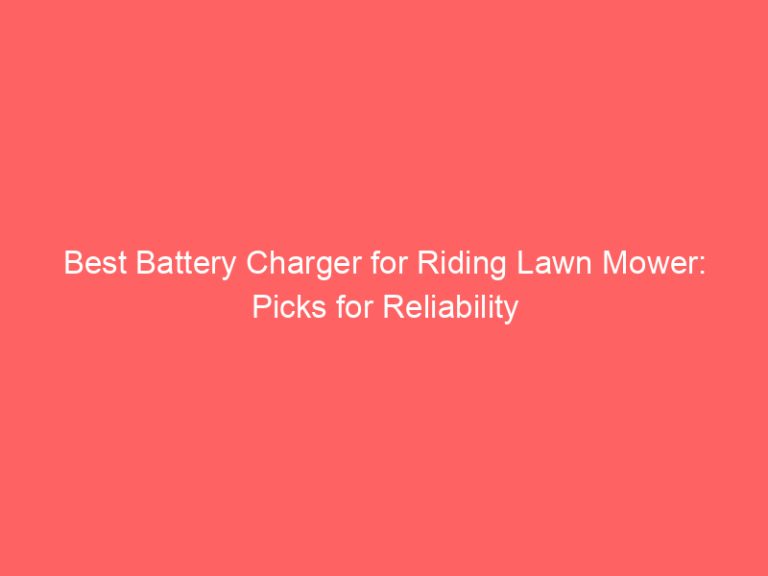 Best Battery Charger for Riding Lawn Mower: Picks for Reliability