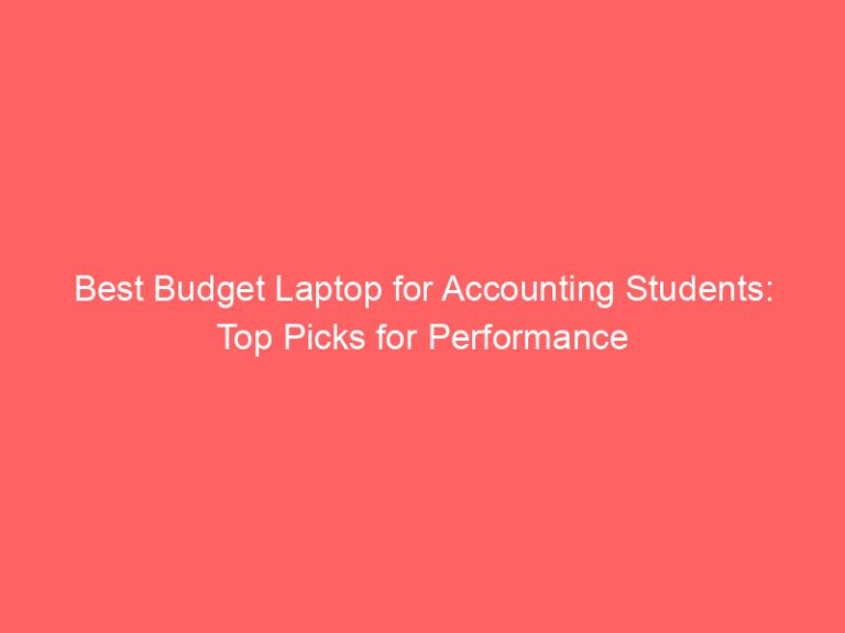 Best Budget Laptop for Accounting Students: Top Picks for Performance