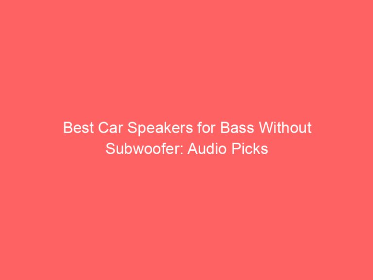 Best Car Speakers for Bass Without Subwoofer: Audio Picks