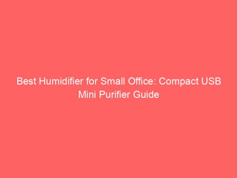 Best Humidifier for Small Office: Compact USB Mini Purifier Guide