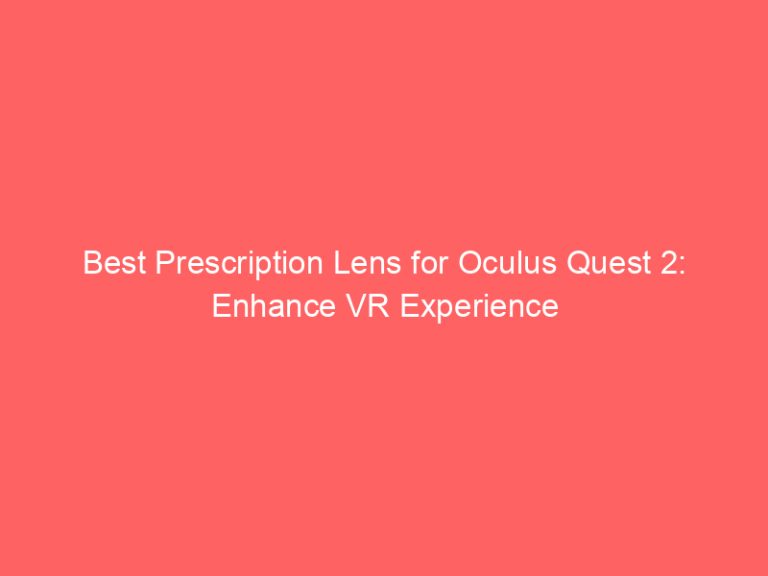 Best Prescription Lens for Oculus Quest 2: Enhance VR Experience