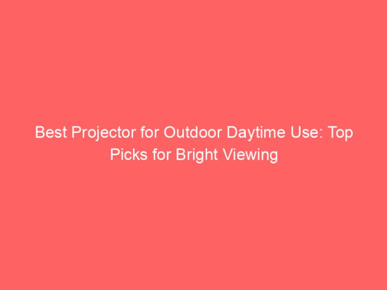 Best Projector for Outdoor Daytime Use: Top Picks for Bright Viewing