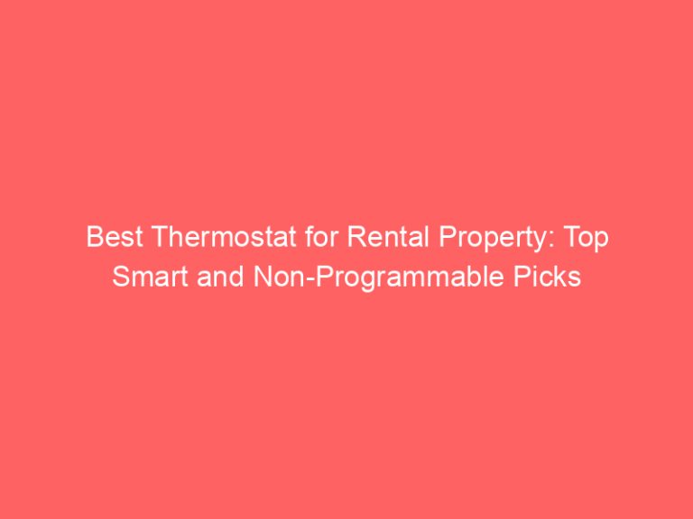 Best Thermostat for Rental Property: Top Smart and Non-Programmable Picks