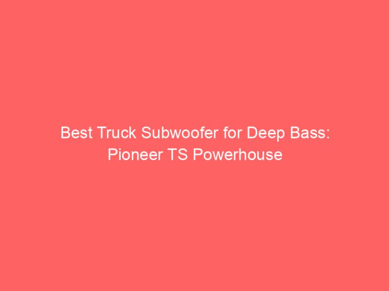 Best Truck Subwoofer for Deep Bass: Pioneer TS Powerhouse