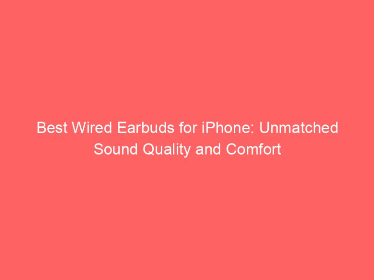 Best Wired Earbuds for iPhone: Unmatched Sound Quality and Comfort