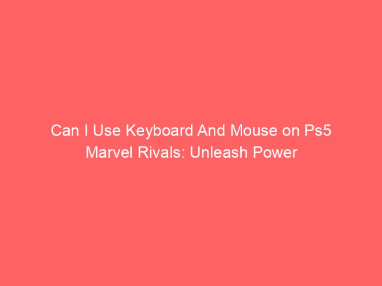Can I Use Keyboard And Mouse on Ps5 Marvel Rivals: Unleash Power