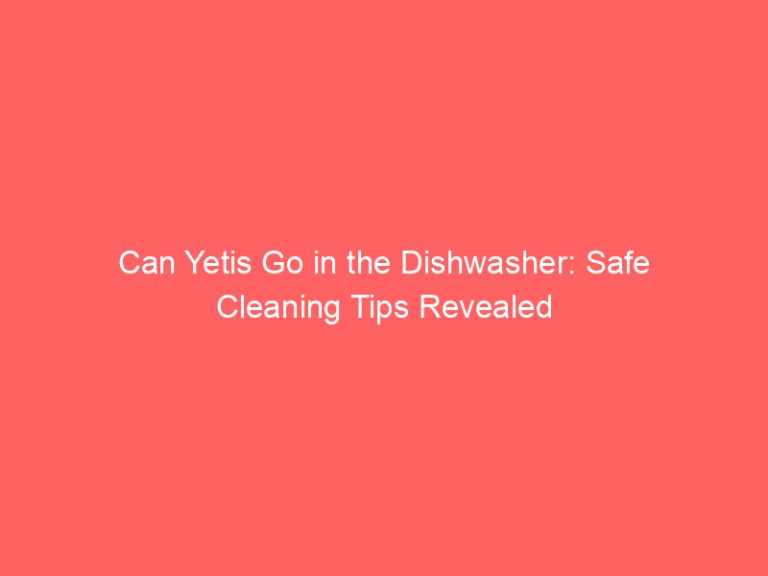Can Yetis Go in the Dishwasher: Safe Cleaning Tips Revealed