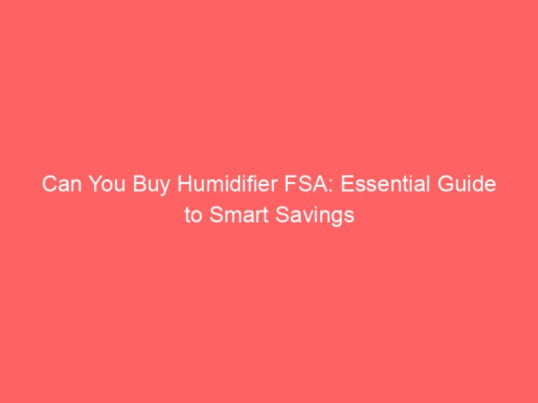 Can You Buy Humidifier FSA: Essential Guide to Smart Savings