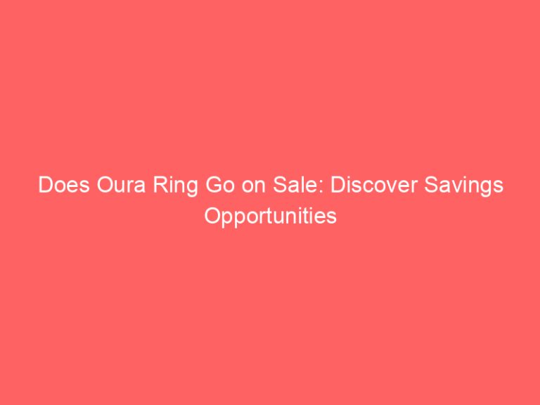 Does Oura Ring Go on Sale: Discover Savings Opportunities