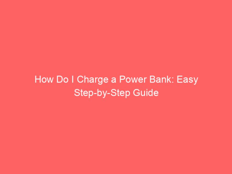 How Do I Charge a Power Bank: Easy Step-by-Step Guide