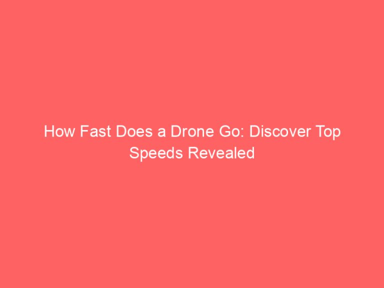 How Fast Does a Drone Go: Discover Top Speeds Revealed