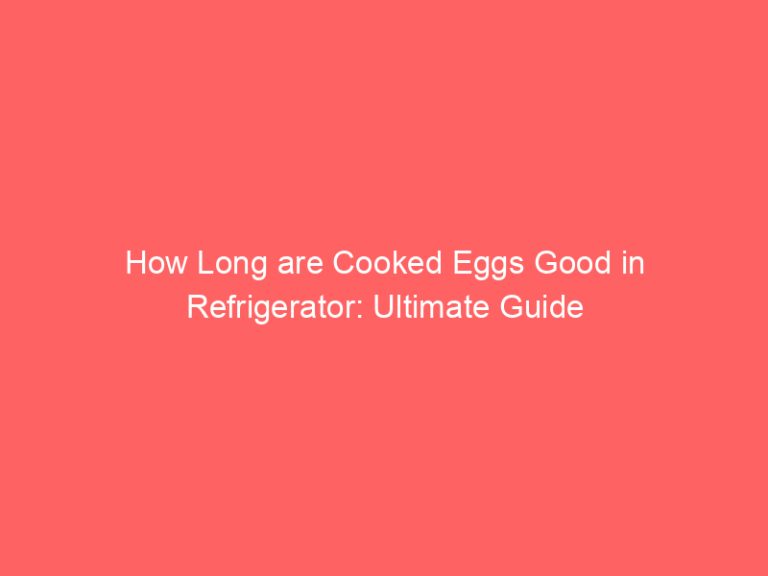 How Long are Cooked Eggs Good in Refrigerator: Ultimate Guide