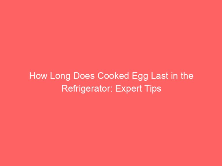 How Long Does Cooked Egg Last in the Refrigerator: Expert Tips