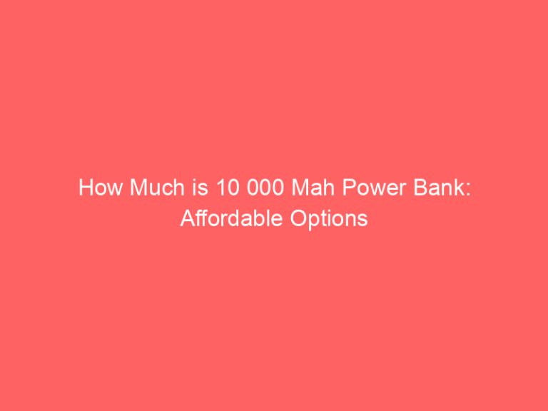 How Much is 10 000 Mah Power Bank: Affordable Options