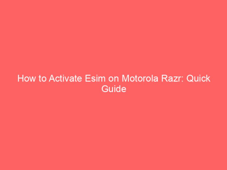 How to Activate Esim on Motorola Razr: Quick Guide