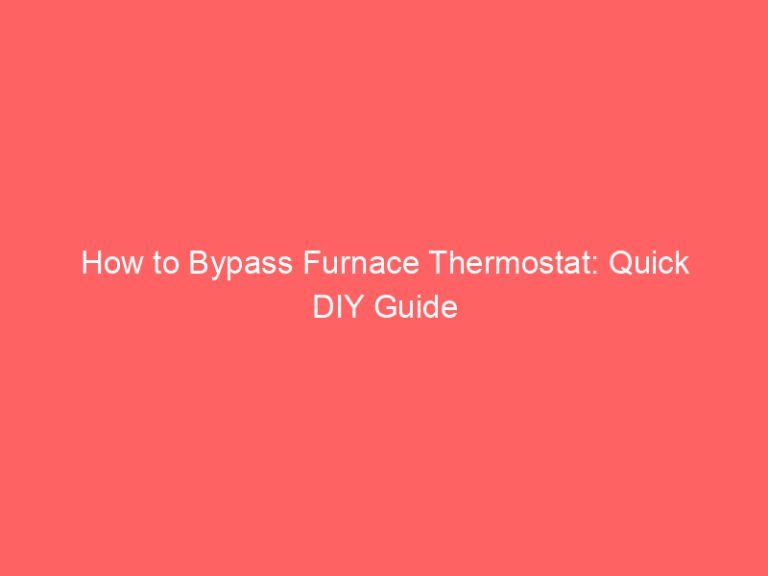 How to Bypass Furnace Thermostat: Quick DIY Guide