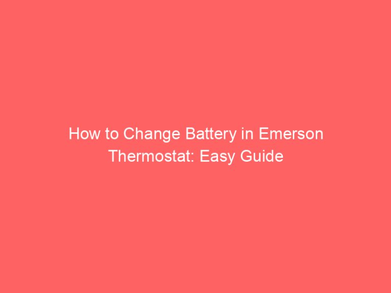 How to Change Battery in Emerson Thermostat: Easy Guide
