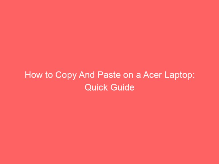 How to Copy And Paste on a Acer Laptop: Quick Guide