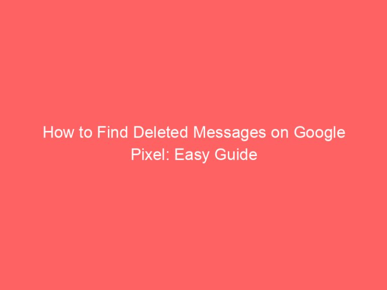 How to Find Deleted Messages on Google Pixel: Easy Guide