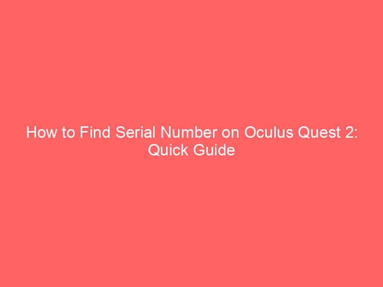 How to Find Serial Number on Oculus Quest 2: Quick Guide