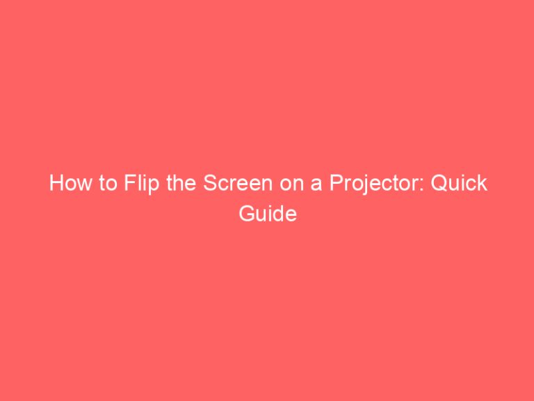 How to Flip the Screen on a Projector: Quick Guide