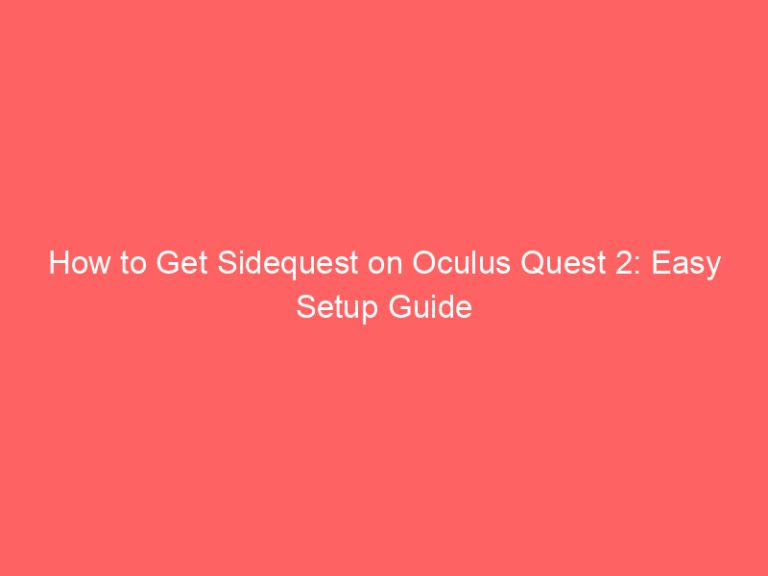 How to Get Sidequest on Oculus Quest 2: Easy Setup Guide