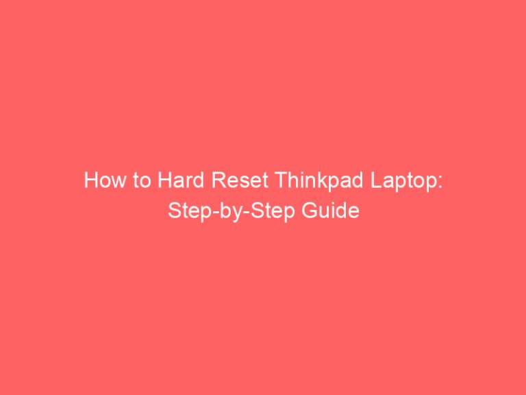 How to Hard Reset Thinkpad Laptop: Step-by-Step Guide