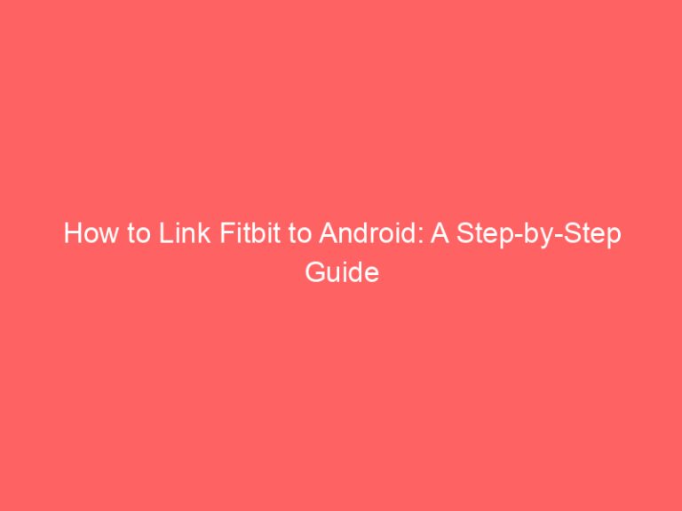 How to Link Fitbit to Android: A Step-by-Step Guide