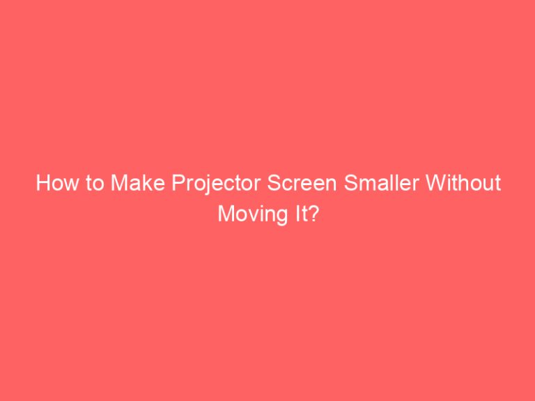 How to Make Projector Screen Smaller Without Moving It?