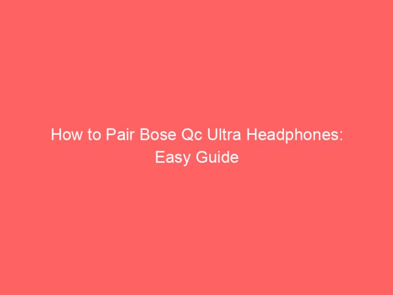 How to Pair Bose Qc Ultra Headphones: Easy Guide