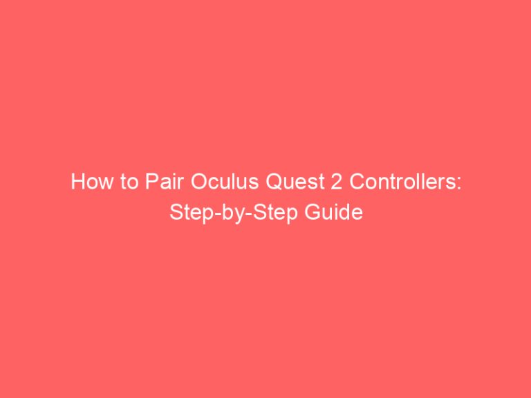 How to Pair Oculus Quest 2 Controllers: Step-by-Step Guide