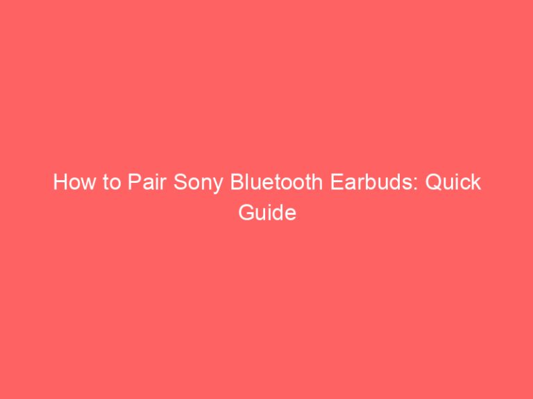 How to Pair Sony Bluetooth Earbuds: Quick Guide
