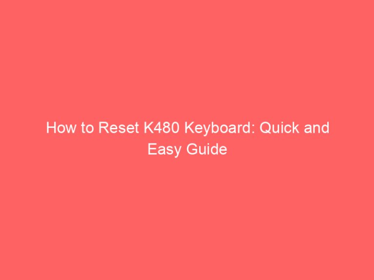 How to Reset K480 Keyboard: Quick and Easy Guide