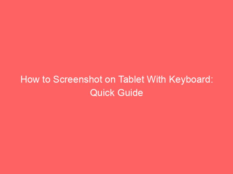 How to Screenshot on Tablet With Keyboard: Quick Guide