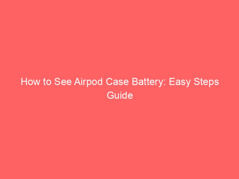 How to See Airpod Case Battery: Easy Steps Guide