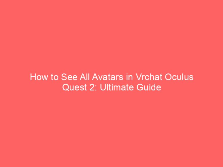 How to See All Avatars in Vrchat Oculus Quest 2: Ultimate Guide