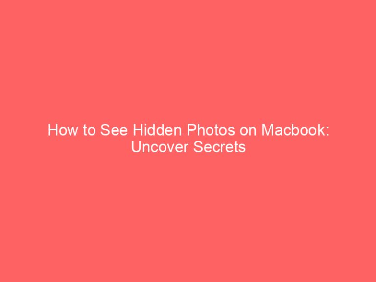 How to See Hidden Photos on Macbook: Uncover Secrets