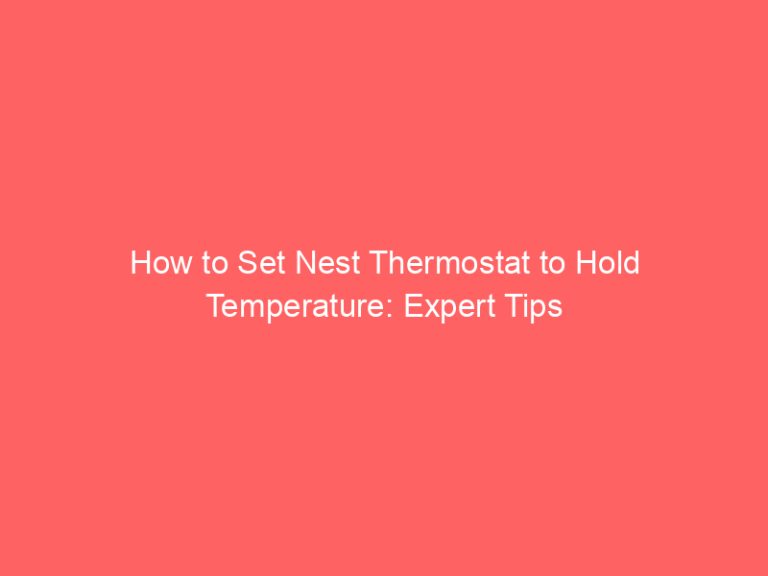 How to Set Nest Thermostat to Hold Temperature: Expert Tips