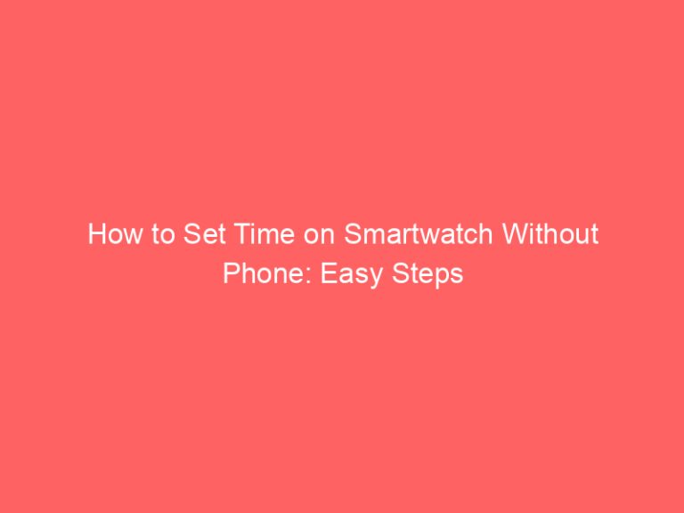 How to Set Time on Smartwatch Without Phone: Easy Steps