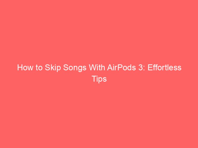 How to Skip Songs With AirPods 3: Effortless Tips