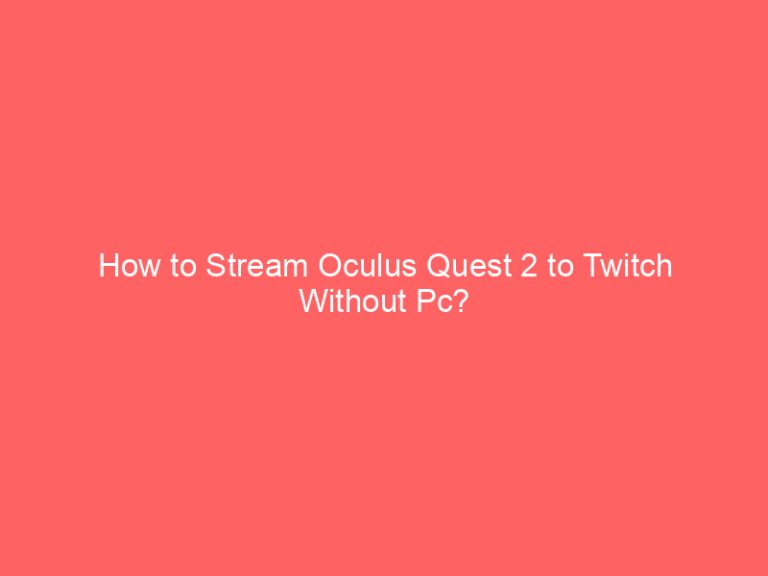 How to Stream Oculus Quest 2 to Twitch Without Pc?