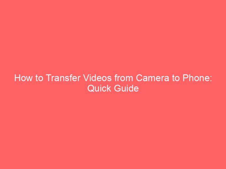 How to Transfer Videos from Camera to Phone: Quick Guide