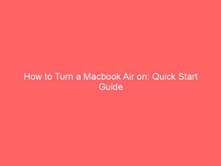 How to Turn a Macbook Air on: Quick Start Guide
