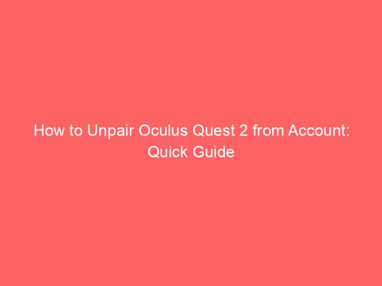 How to Unpair Oculus Quest 2 from Account: Quick Guide