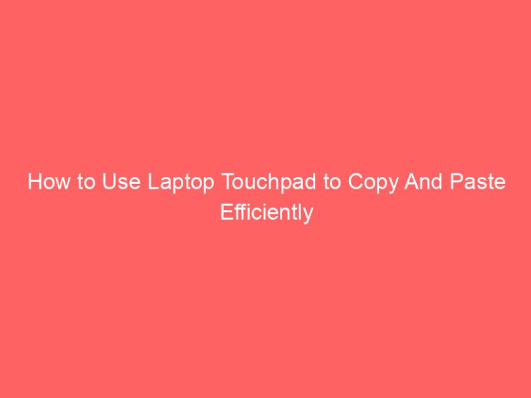 How to Use Laptop Touchpad to Copy And Paste Efficiently