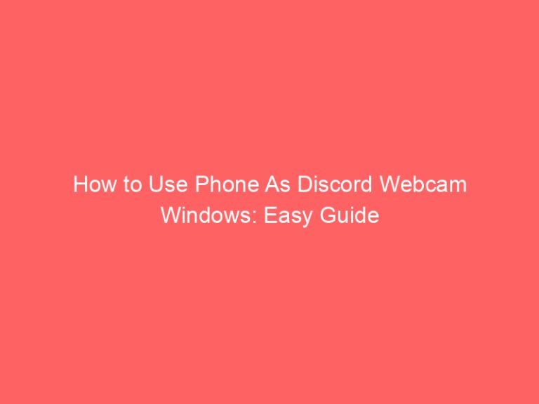 How to Use Phone As Discord Webcam Windows: Easy Guide
